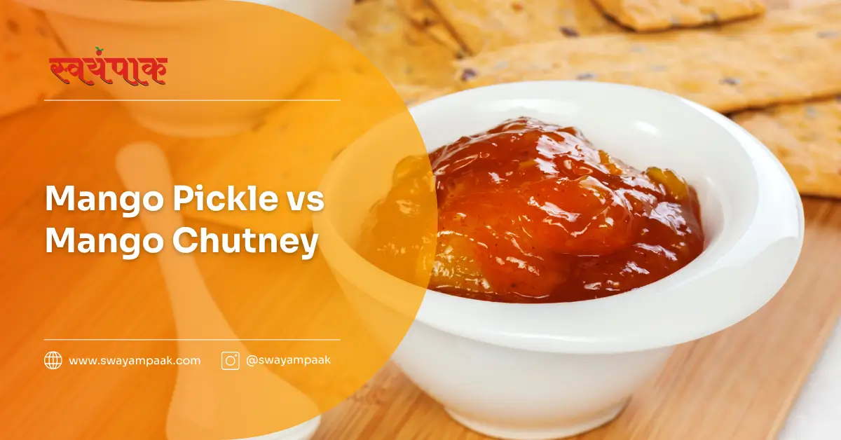Mango Pickle vs Mango Chutney
